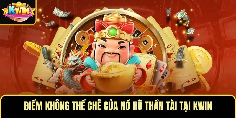 Điểm không thể chê của nổ hũ Thần Tài tại KWIN
