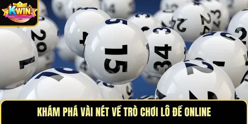 Khám phá vài nét về trò chơi lô đề online