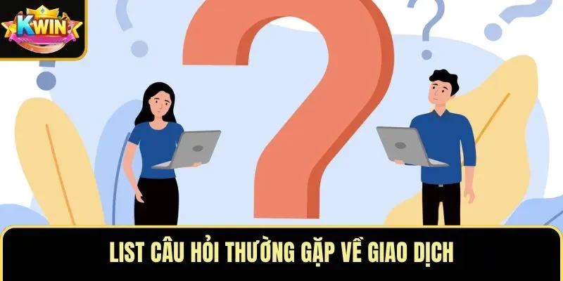 List câu hỏi thường gặp về giao dịch