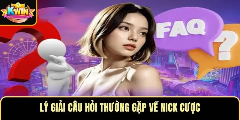 Lý giải câu hỏi thường gặp về nick cược