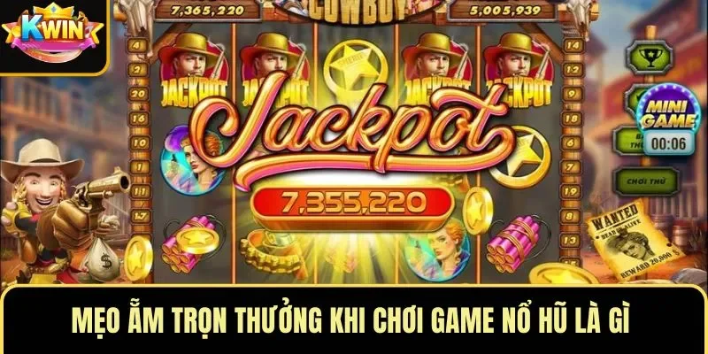 Mẹo ẵm trọn thưởng khi chơi game nổ hũ là gì 