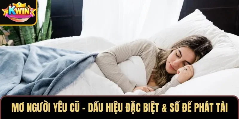 Mơ Người Yêu Cũ – Dấu Hiệu Đặc Biệt & Số Đề Phát Tài