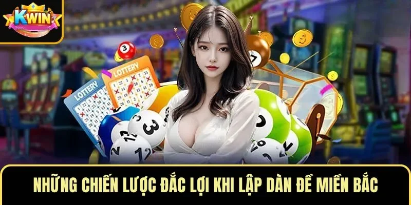 Những chiến lược đắc lợi khi lập dàn đề miền Bắc