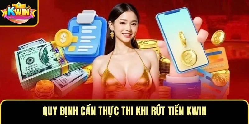 Quy định cần thực thi khi rút tiền KWIN