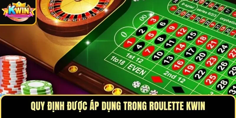 Quy định được áp dụng trong roulette KWIN