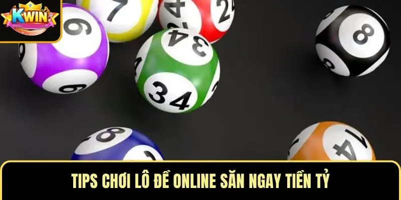 Tips chơi lô đề online săn ngay tiền tỷ